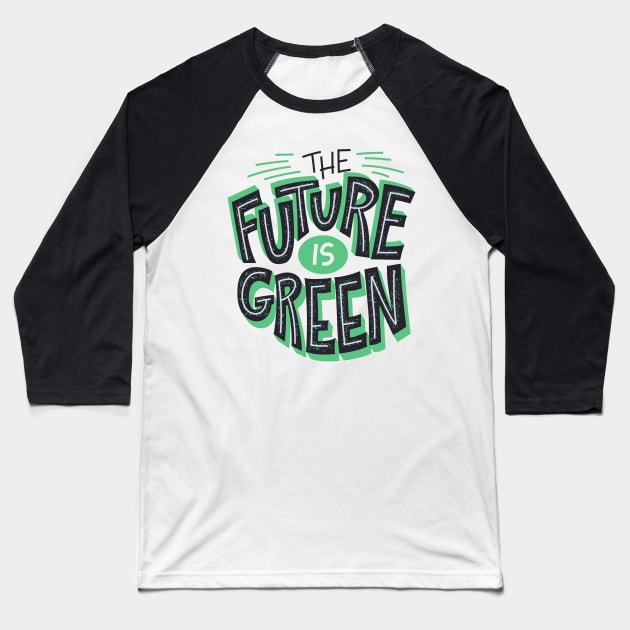 The Future is Green Baseball T-Shirt by BillieTofu